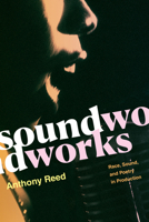 Soundworks: Race, Sound, and Poetry in Production 1478011270 Book Cover
