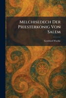 Melchisedech Der Priesterkonig Von Salem (German Edition) 102583030X Book Cover
