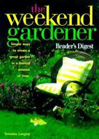 The Weekend Gardener: Simple Weekend Projects for a Great Garden 0762100184 Book Cover