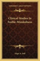 Clinical Studies in Feeble-Mindedness 1144311837 Book Cover