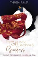 The Girl Who Became a Goddess: Folktales from Singapore, Malaysia and China 1925748081 Book Cover