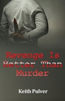 Revenge Is Better Than Murder 1916596002 Book Cover