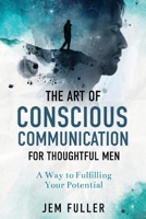 The Art of Conscious Communication for Thoughtful Men 0645222623 Book Cover