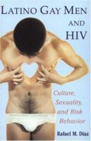 Latino Gay Men and HIV: Culture, Sexuality, and Risk Behavior 0415913888 Book Cover