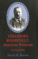 Theodore Roosevelt, American Politician: An Assessment 0838637272 Book Cover