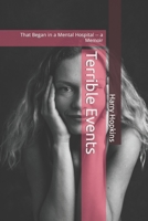 Terrible Events: That Began in a Mental Hospital -- a Memoir B09HFS976Z Book Cover