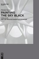 Painting the Sky Black: Louis Kahn and the Architectonization of Nature 3110567326 Book Cover