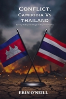 Conflict, Cambodia Vs Thailand: Exposing the Desperate Struggle to Deny Khmer Culture B0GBZSPHN7 Book Cover