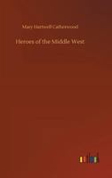 Heroes of the Middle West, the French 1514891328 Book Cover