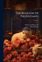 The Religion Of Protestants: A Safe Way To Salvation, Volume 2 1175915440 Book Cover