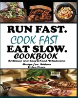 Run Fast. Cook Fast. Eat Slow Cookbook: Delicious and Easy-to-Cook Wholesome Recipe for Athletes 1950772349 Book Cover