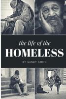 The Life Of The Homeless: Where ever we maybe.There's people layen on benches, under bridges and or where ever they maybe at. This book wasn't easy to write about on the homeless people. 171878936X Book Cover