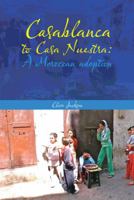 Casablanca to Casa Nuestra: A Moroccan Adoption 1481796615 Book Cover