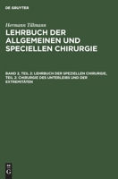 Lehrbuch Der Speziellen Chirurgie, Teil 2: Chirurgie Des Unterleibs Und Der Extremitäten 3112374096 Book Cover