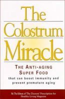 The Colostrum Miracle: The Anti-Aging Super Food That Can Boost Immunity and Prevent Premature Aging 1893910369 Book Cover