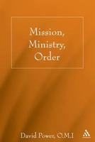 Mission, Ministry, Order: Reading the Tradition in the Present Context 0826428525 Book Cover