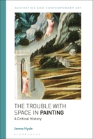 The Trouble with Space in Visual Art: Controversies, Contradictions and Its Rise to Prominence 1350253669 Book Cover