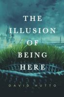 The Illusion of Being Here 0990569217 Book Cover