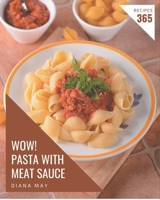 Wow! 365 Pasta with Meat Sauce Recipes: Everything You Need in One Pasta with Meat Sauce Cookbook! B08NWWY8HS Book Cover