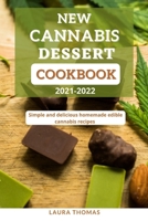 New Cannabis Dessert Cookbook 2021-2022: Simple and delicious homemade edible cannabis recipes null Book Cover