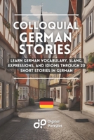 Colloquial German Stories: Learn German Vocabulary, Slang, Expressions, and Idioms through 20 Short Stories in German (German Short Stories) (German Edition) B0FRFTZ17F Book Cover