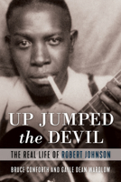 Up Jumped the Devil: The Real Life of Robert Johnson 1641600942 Book Cover