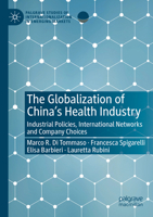 The Globalization of China’s Health Industry: Industrial Policies, International Networks and Company Choices (Palgrave Studies of Internationalization in Emerging Markets) 3030466701 Book Cover