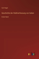 Geschichte der Städtverfassung von Italien: Erster Band 3368560328 Book Cover