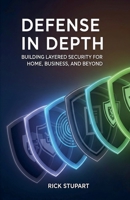 Defense In Depth: Building Layered Security For Home, Business, And Beyond B0H6KPXRRP Book Cover