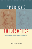 America's Philosopher: John Locke in American Intellectual Life 0226829332 Book Cover