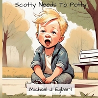 Scotty Needs To Potty B0CTSBCQRK Book Cover