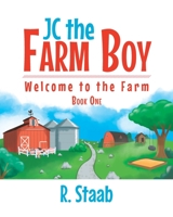 JC the Farm Boy: Welcome to the Farm: Book One 163630916X Book Cover
