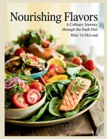 Nourishing Flavors: A Culinary Journey through the DASH Diet - Riley TN McLeod B0FCKQMV68 Book Cover