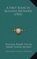 A First Book in Business Methods 1164746944 Book Cover