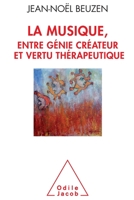 La Musique, Entre Genie Createur Et Vertu Therapeuthique 2738131271 Book Cover