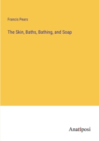 The Skin, Baths, Bathing, And Soap 1016620411 Book Cover