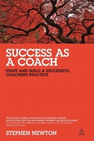 Success as a Coach: Start and Build a Successful Coaching Practice 0749469099 Book Cover