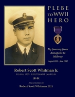 Plebe to WWII Hero: My Journey from Annapolis to Midway August 1935 - June 1942 1953120385 Book Cover