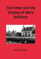 Tom Otter and the Slaying of Mary Kirkham 1291121498 Book Cover