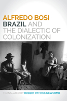 Brazil and the Dialectic of Colonization 025208084X Book Cover