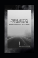 Finding Your Way Through the Fog: Navigating Narcissistic Relationships B0FTGBL21J Book Cover