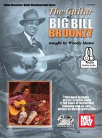 Mel Bay The Guitar of Big Bill Broonzy: taught by Woody Mann 0786650257 Book Cover