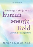 The Workings of Energy in the Human Energy Field: A Psychic's Perspective 1947168002 Book Cover