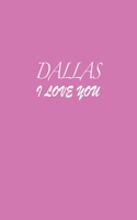 Dallas : I LOVE YOU Dallas Notebook Emotional valentine's gift: Lined Notebook / Journal Gift, 100 Pages, 5x8, Soft Cover, Matte Finish 1660630851 Book Cover