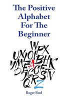 The Positive Alphabet for the Beginner 0987148192 Book Cover