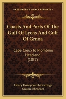 Coasts And Ports Of The Gulf Of Lyons And Gulf Of Genoa: Cape Creux To Piombino Headland 1246873338 Book Cover