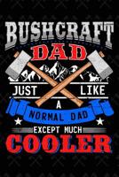 Bushcraft Dad Just Like a Normal Dad Except Much Cooler: Journal 1092501525 Book Cover