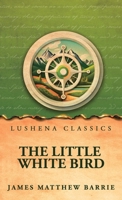 The Little White Bird; Or, Adventures in Kensington Gardens B0GX7MYJ51 Book Cover
