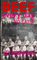 Beef Every Day But No Latin: The Boy Who Set Up His Own School B0H25RHTYS Book Cover