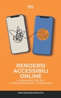 Il Web Marketing per la professione dello Psicologo. Rendersi accessibili on line 1006075046 Book Cover